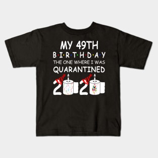 My 49th Birthday The One Where I Was Quarantined 2020 Kids T-Shirt